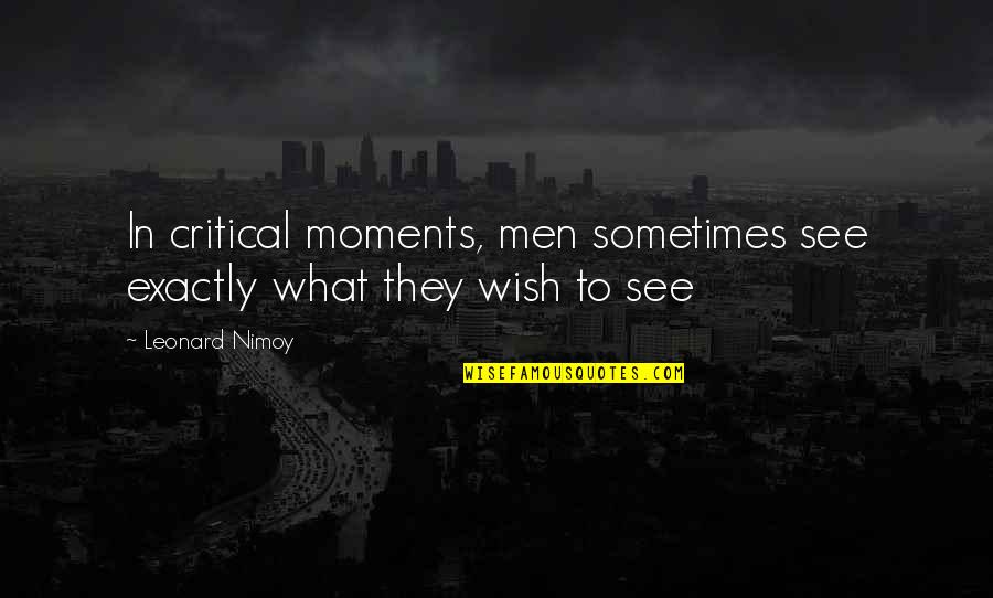 Wholesomely Quotes By Leonard Nimoy: In critical moments, men sometimes see exactly what