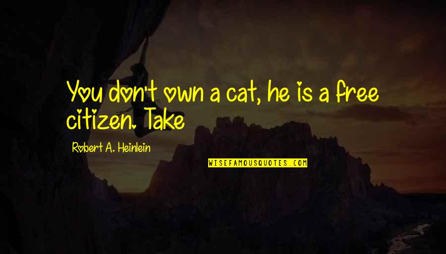 Wholesomely Synonym Quotes By Robert A. Heinlein: You don't own a cat, he is a