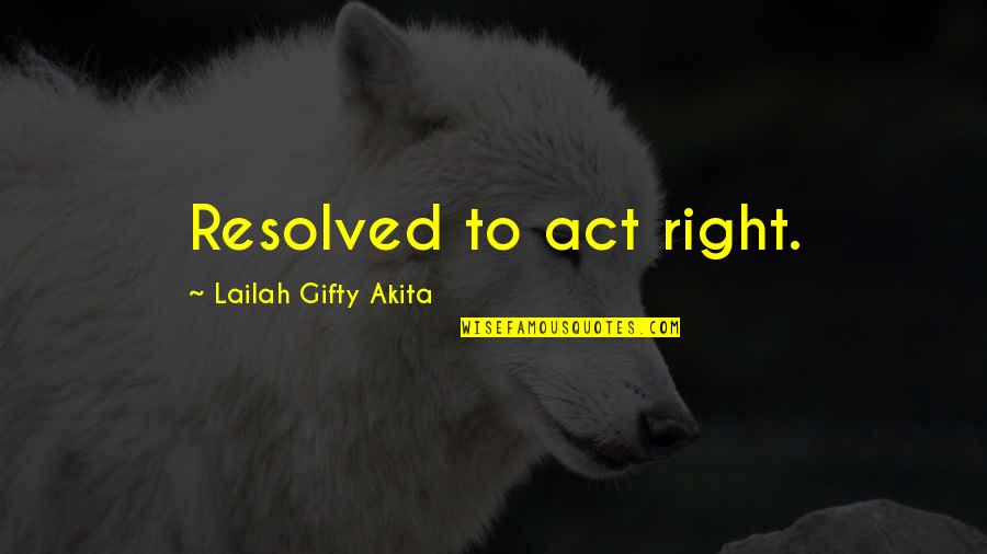 Wholesomeness Kanna Quotes By Lailah Gifty Akita: Resolved to act right.