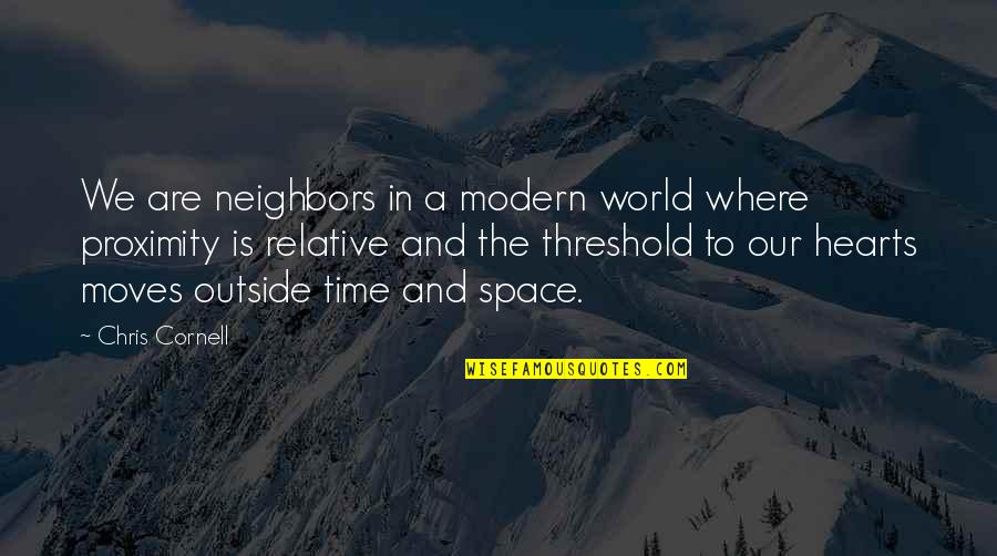 Wholetones Quotes By Chris Cornell: We are neighbors in a modern world where Wholetones Quotes By Chris Cornell: We are neighbors in a modern world where