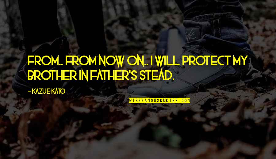 Wholistic Pediatrics Quotes By Kazue Kato: From.. from now on.. I will protect my