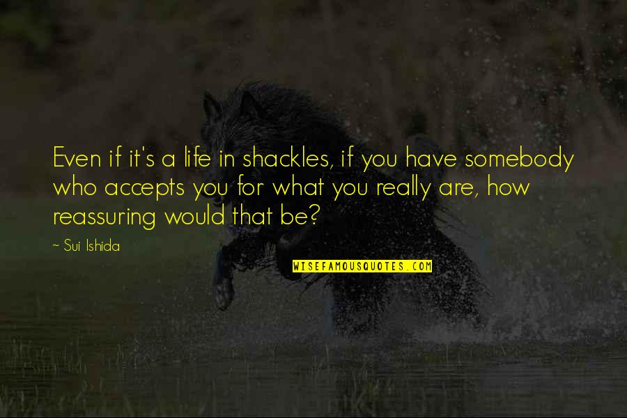Wholistic Pediatrics Quotes By Sui Ishida: Even if it's a life in shackles, if