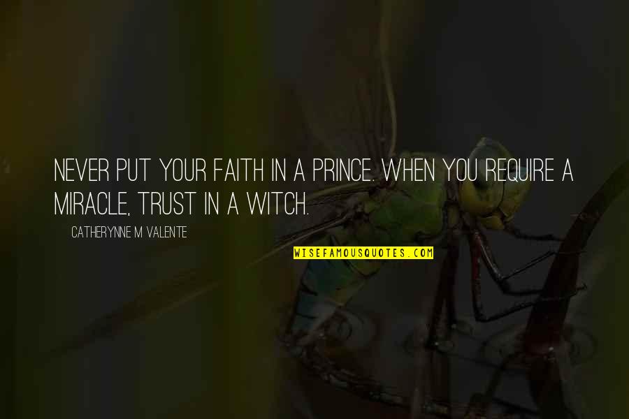 Wholy Holy Quotes By Catherynne M Valente: Never put your faith in a Prince. When Wholy Holy Quotes By Catherynne M Valente: Never put your faith in a Prince. When