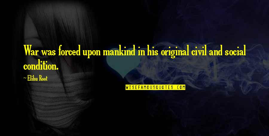 Wholyfit Quotes By Elihu Root: War was forced upon mankind in his original