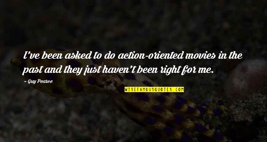 Wholyfit Quotes By Guy Pearce: I've been asked to do action-oriented movies in Wholyfit Quotes By Guy Pearce: I've been asked to do action-oriented movies in