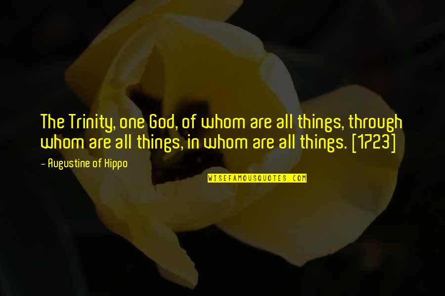 Whom Quotes By Augustine Of Hippo: The Trinity, one God, of whom are all