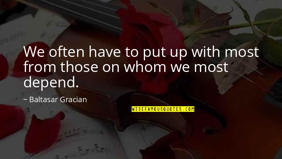 Whom Quotes By Baltasar Gracian: We often have to put up with most