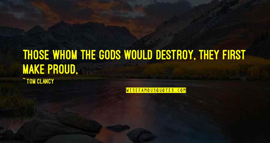 Whom Quotes By Tom Clancy: Those whom the gods would destroy, they first