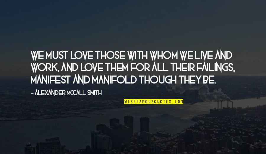 Whom We Love Quotes By Alexander McCall Smith: We must love those with whom we live