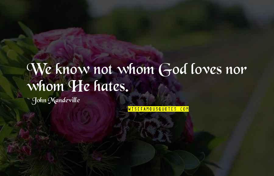 Whom We Love Quotes By John Mandeville: We know not whom God loves nor whom