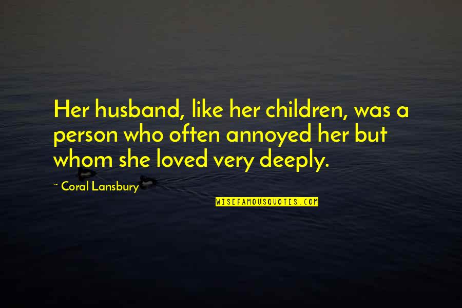 Whom You Like Quotes By Coral Lansbury: Her husband, like her children, was a person