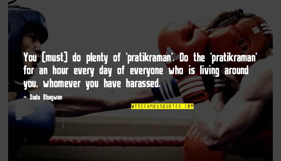 Whomever Quotes By Dada Bhagwan: You (must) do plenty of 'pratikraman'. Do the