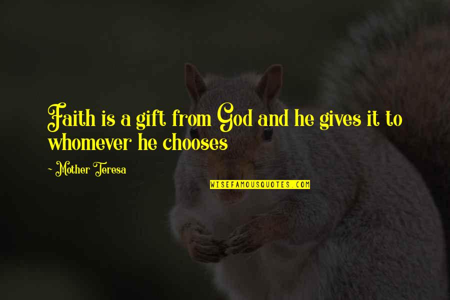 Whomever Quotes By Mother Teresa: Faith is a gift from God and he
