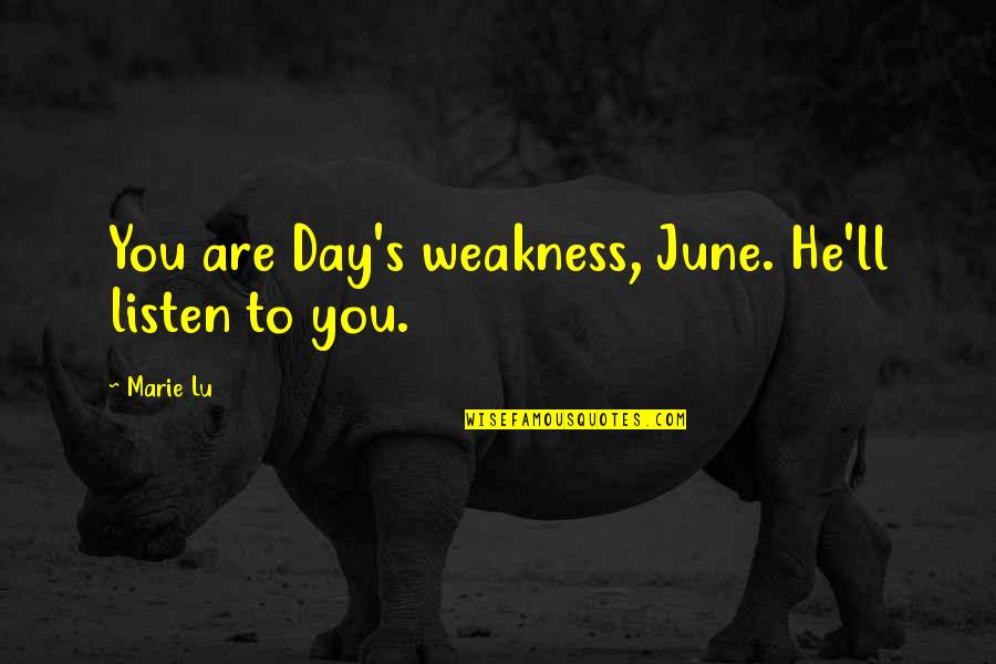 Whompin Quotes By Marie Lu: You are Day's weakness, June. He'll listen to