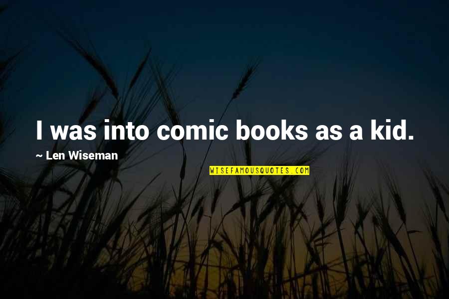 Whomps Mario Quotes By Len Wiseman: I was into comic books as a kid. Whomps Mario Quotes By Len Wiseman: I was into comic books as a kid.
