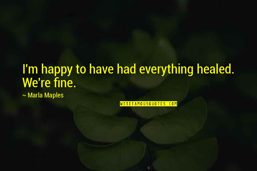 Whomsoever Means Quotes By Marla Maples: I'm happy to have had everything healed. We're Whomsoever Means Quotes By Marla Maples: I'm happy to have had everything healed. We're