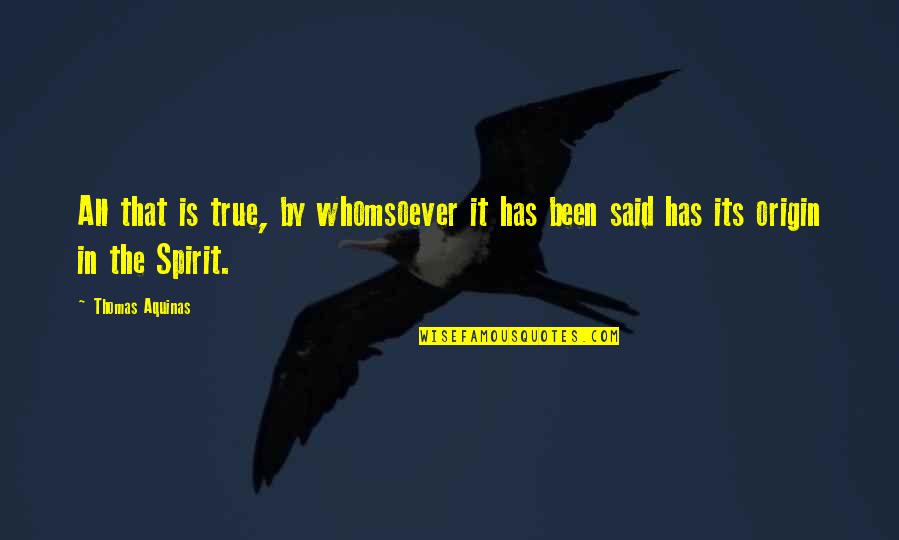 Whomsoever Quotes By Thomas Aquinas: All that is true, by whomsoever it has