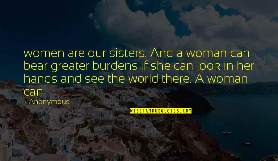 Whomwe Quotes By Anonymous: women are our sisters. And a woman can