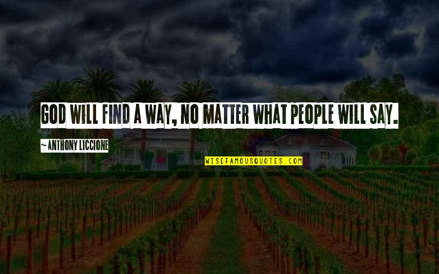 Whonon Quotes By Anthony Liccione: God will find a way, no matter what Whonon Quotes By Anthony Liccione: God will find a way, no matter what