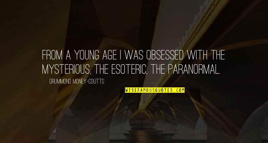 Whooooooosh Quotes By Drummond Money-Coutts: From a young age I was obsessed with