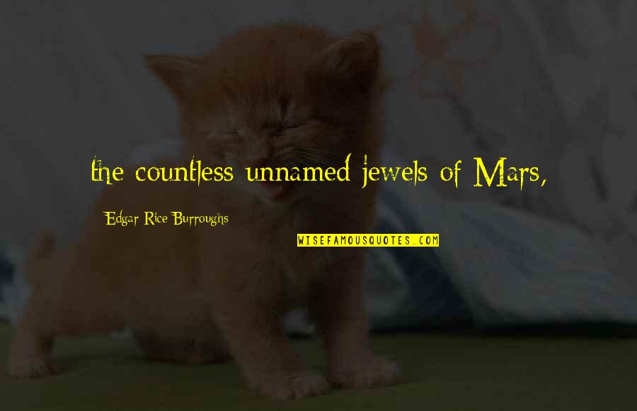 Whoop De Doo Palace Pets Quotes By Edgar Rice Burroughs: the countless unnamed jewels of Mars, Whoop De Doo Palace Pets Quotes By Edgar Rice Burroughs: the countless unnamed jewels of Mars,