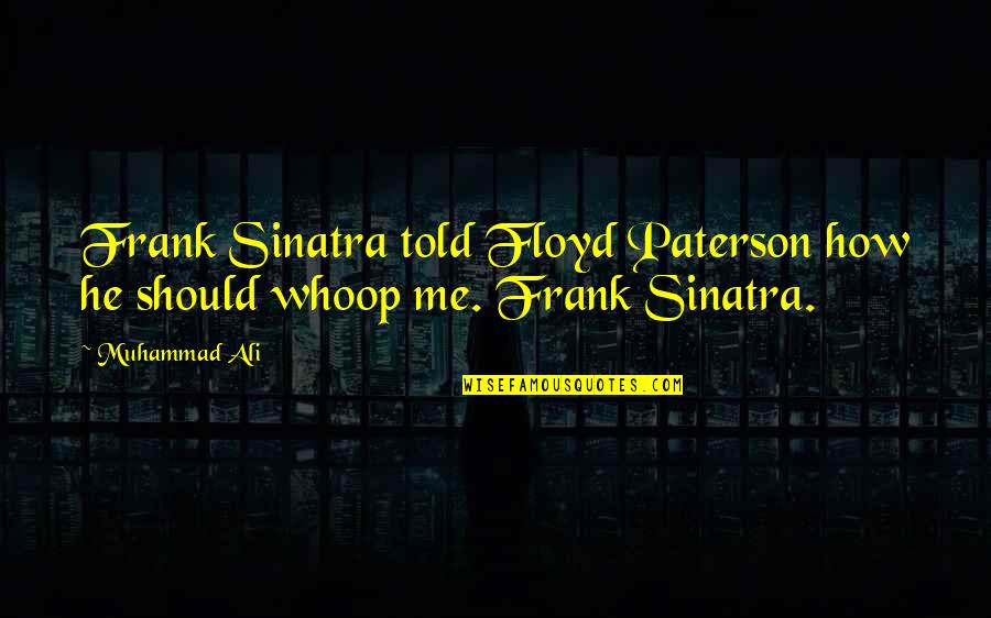 Whoop Quotes By Muhammad Ali: Frank Sinatra told Floyd Paterson how he should
