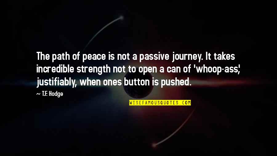 Whoop Quotes By T.F. Hodge: The path of peace is not a passive Whoop Quotes By T.F. Hodge: The path of peace is not a passive