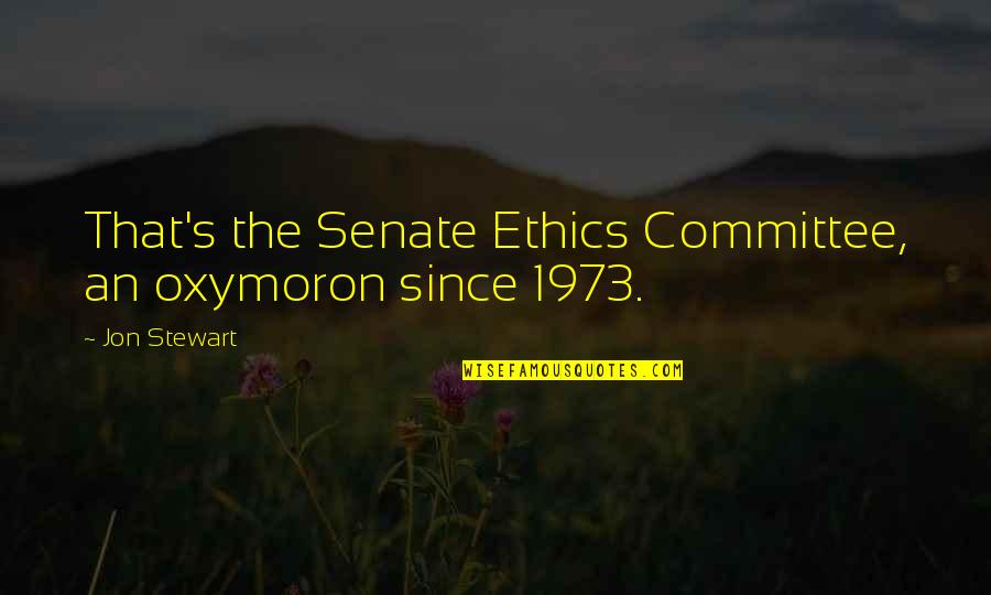 Whoopi Goldberg Funny Quotes By Jon Stewart: That's the Senate Ethics Committee, an oxymoron since