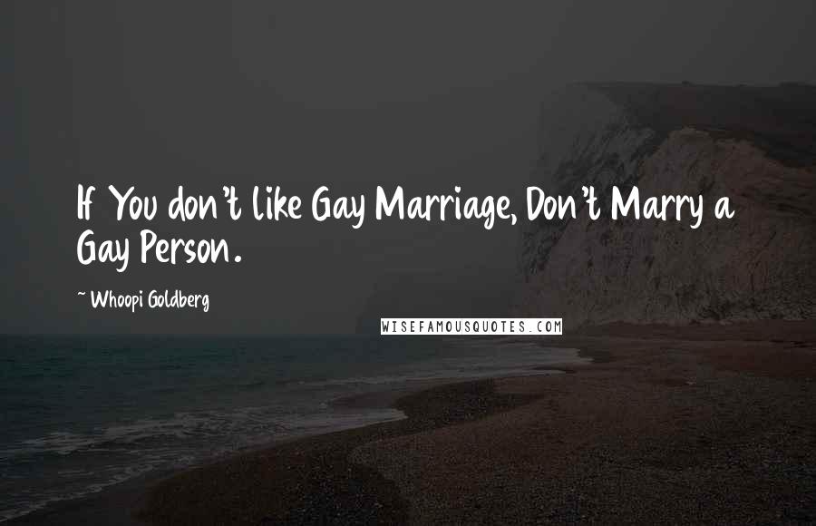 Whoopi Goldberg quotes: If You don't like Gay Marriage, Don't Marry a Gay Person.