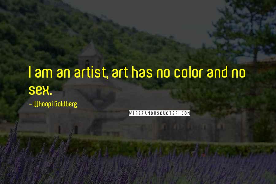 Whoopi Goldberg quotes: I am an artist, art has no color and no sex.