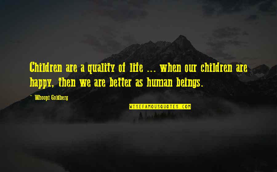 Whoopi Quotes By Whoopi Goldberg: Children are a quality of life ... when