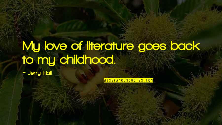 Whoopings In The Black Quotes By Jerry Hall: My love of literature goes back to my