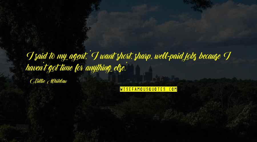 Whoopings Meme Quotes By Billie Whitelaw: I said to my agent, 'I want short, Whoopings Meme Quotes By Billie Whitelaw: I said to my agent, 'I want short,