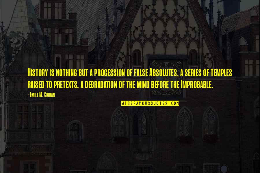 Whoosah Quote Quotes By Emile M. Cioran: History is nothing but a procession of false Whoosah Quote Quotes By Emile M. Cioran: History is nothing but a procession of false