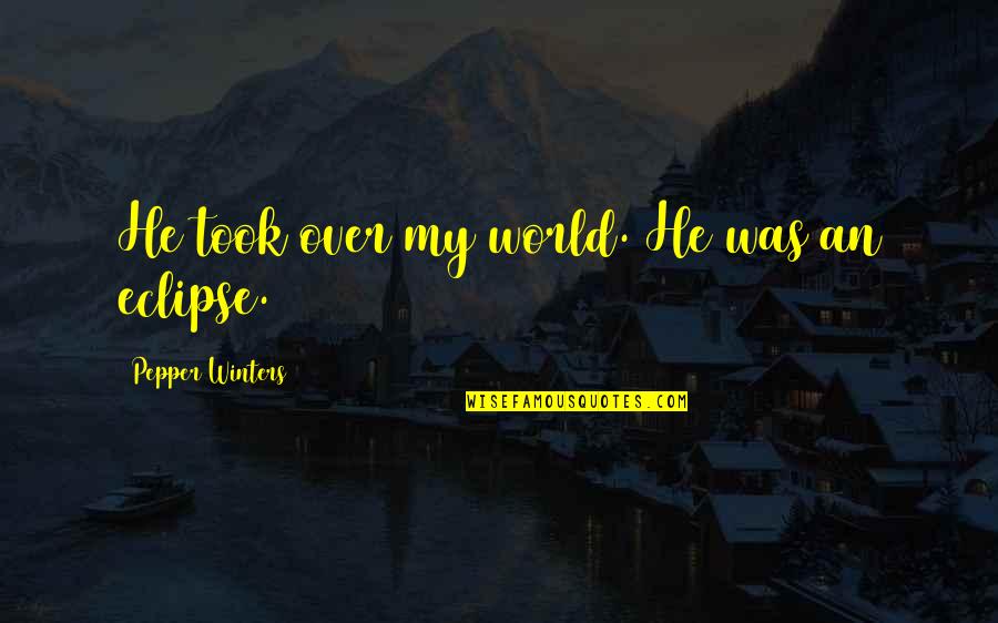 Whooser Quotes By Pepper Winters: He took over my world. He was an Whooser Quotes By Pepper Winters: He took over my world. He was an