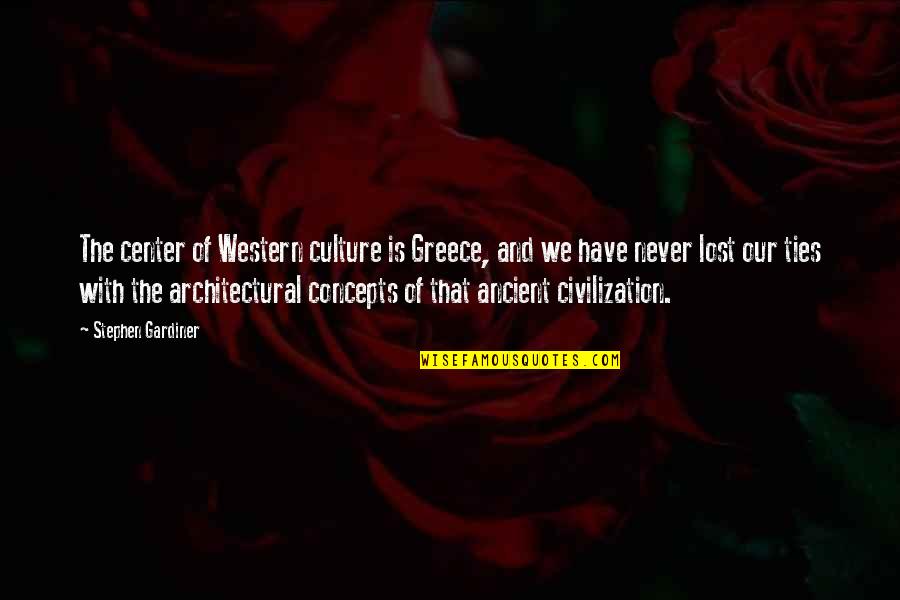 Whoosh Quotes By Stephen Gardiner: The center of Western culture is Greece, and