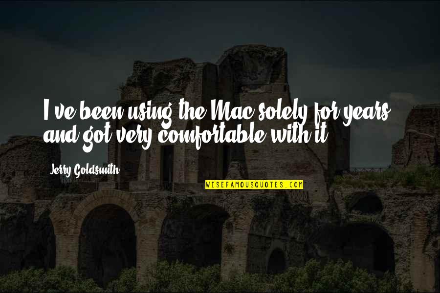 Whopped On Quotes By Jerry Goldsmith: I've been using the Mac solely for years,