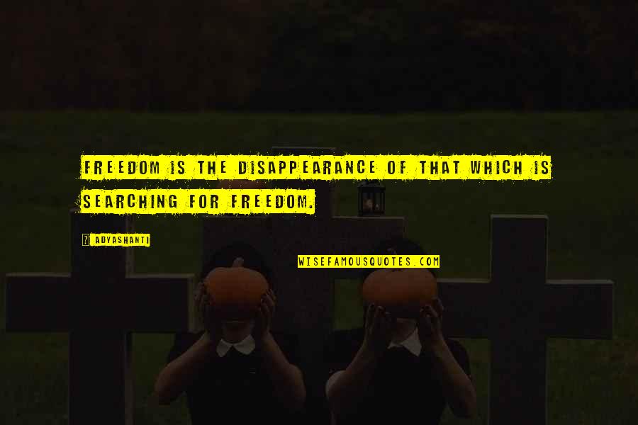 Whopper Wednesday Quotes By Adyashanti: Freedom is the disappearance of that which is