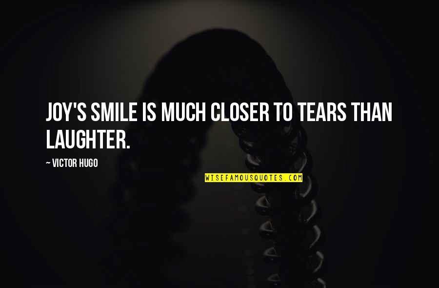 Whoppers Candy Quotes By Victor Hugo: Joy's smile is much closer to tears than Whoppers Candy Quotes By Victor Hugo: Joy's smile is much closer to tears than