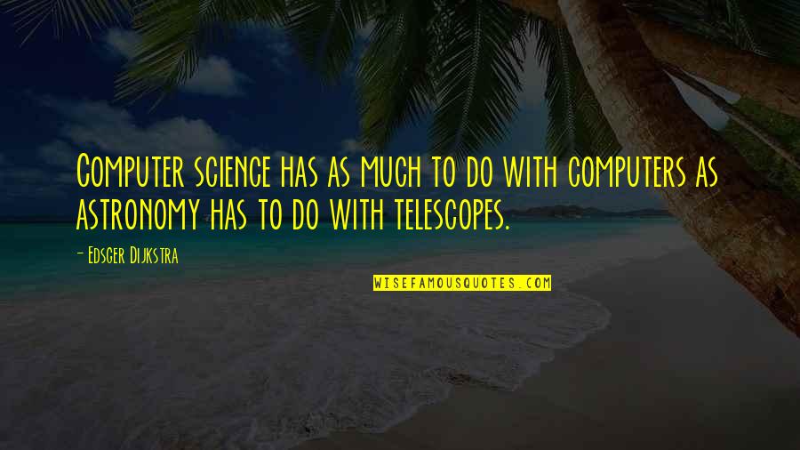 Whoppers Crossword Quotes By Edsger Dijkstra: Computer science has as much to do with Whoppers Crossword Quotes By Edsger Dijkstra: Computer science has as much to do with