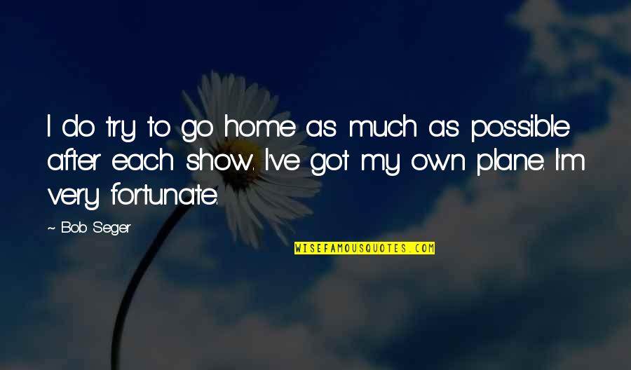 Whore Friends Quotes By Bob Seger: I do try to go home as much