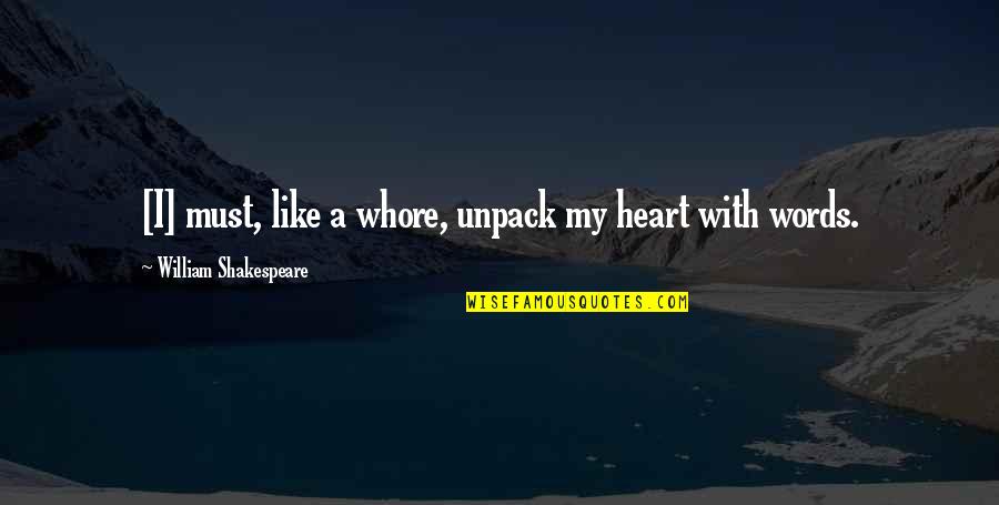 Whore Quotes By William Shakespeare: [I] must, like a whore, unpack my heart