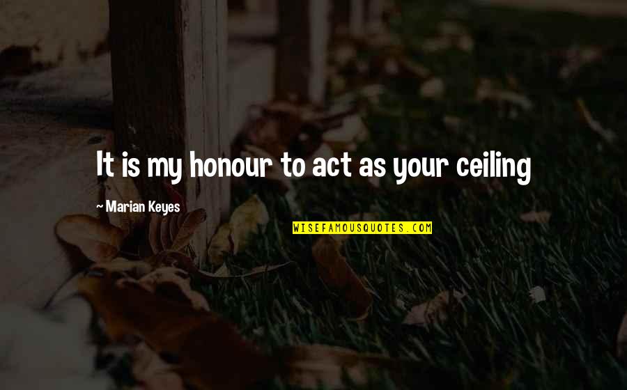 Whoress Quotes By Marian Keyes: It is my honour to act as your