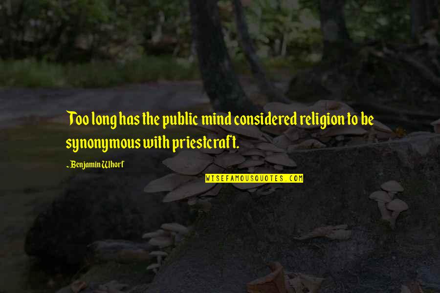 Whorf Quotes By Benjamin Whorf: Too long has the public mind considered religion