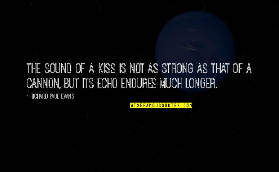 Whoring Quotes By Richard Paul Evans: The sound of a kiss is not as Whoring Quotes By Richard Paul Evans: The sound of a kiss is not as