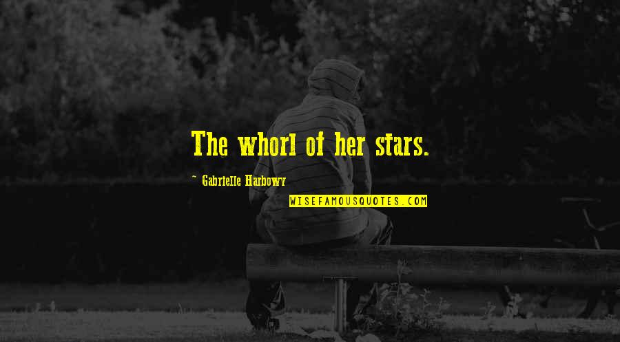 Whorl Quotes By Gabrielle Harbowy: The whorl of her stars.