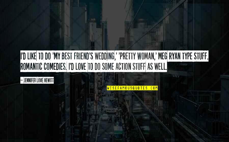 Whorls Quotes By Jennifer Love Hewitt: I'd like to do 'My Best Friend's Wedding,' Whorls Quotes By Jennifer Love Hewitt: I'd like to do 'My Best Friend's Wedding,'
