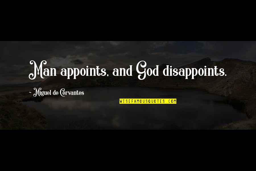 Whorls Quotes By Miguel De Cervantes: Man appoints, and God disappoints. Whorls Quotes By Miguel De Cervantes: Man appoints, and God disappoints.
