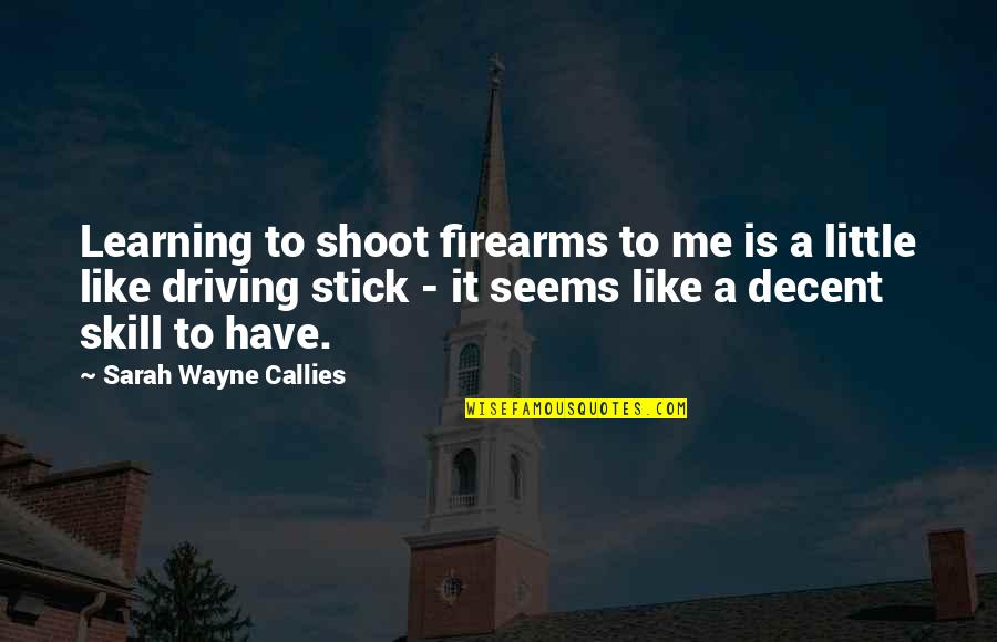 Whorls Quotes By Sarah Wayne Callies: Learning to shoot firearms to me is a Whorls Quotes By Sarah Wayne Callies: Learning to shoot firearms to me is a