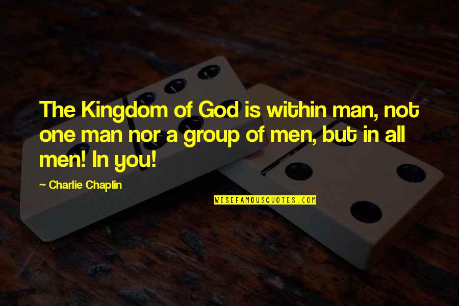 Whorse Quotes By Charlie Chaplin: The Kingdom of God is within man, not
